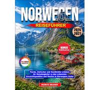 Norwegen Reiseführer 2026-2027: Fjorde, Gletscher und Nordlichter erleben Ihr Reisebegleiter zu den schönsten Aussichtspunkten und Routen in Norwegens Natur