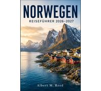 NORWEGEN REISEFÜHRER 2026-2027: Planen Sie Fjordkreuzfahrten, jagen Sie die Nordlichter und erkunden Sie Oslo, Bergen und die Lofoten wie ein Einheimischer