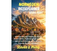 NORWEGEN REISEFÜHRER 2026-2027: Von Oslo bis zum Polarkreis: Fjorde, Küstendörfer, Panoramazüge, Lofoten, Mitternachtssonne und praktische Planung für jede Jahreszeit