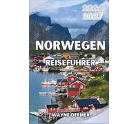 Norwegen-Reiseführer 2026-2027: Von Oslo bis zum Polarkreis - Wohin reisen, was sehen und wie man Skandinaviens dramatischste Landschaften erleben kann