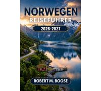 Norwegen-Reiseführer 2026-2027: Was Sie unternehmen können, wo Sie übernachten und wie Sie jeden Tag planen - Oslo, Bergen, die Fjorde, die ... für unterschiedliche Budgets