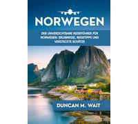 NORWEGEN REISEFÜHRER 2026: DER UNVERZICHTBARE REISEFÜHRER FÜR NORWEGEN: ERLEBNISSE, REISETIPPS UND VERSTECKTE SCHÄTZE