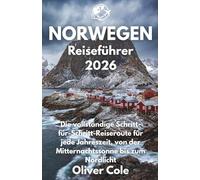 NORWEGEN Reiseführer 2026: Die vollständige Schritt-für-Schritt-Reiseroute für jede Jahreszeit, von der Mitternachtssonne bis zum Nordlicht (German Edition)