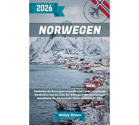 Norwegen Reiseführer 2026: Entdecken Sie Norwegens majestätische Fjorde, schillernde Nordlichter und das Erbe der Wikinger - Ihr vollständiger Reiseführer für das Land der Mitternachtssonne 2026