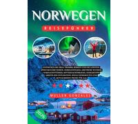 NORWEGEN REISEFÜHRER 2026: Entdecken Sie Oslo, Tromsø, Bergen und die Lofoten: Spektakuläre Fjorde, Nordlichtjagd, arktische Wunder, Nordlichtführer, ... ideale Reiserouten & aktualisierte Preise für