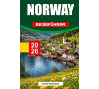 NORWEGEN REISEFÜHRER 2026: Entdecken Sie versteckte Schätze, historische Sehenswürdigkeiten, Reisetipps und unvergessliche Urlaubserlebnisse