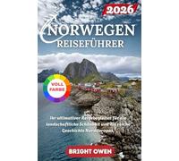 NORWEGEN REISEFÜHRER 2026: Ihr ultimativer Reisebegleiter für die landschaftliche Schönheit und die reiche Geschichte Nordeuropas.