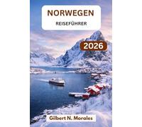 NORWEGEN-REISEFÜHRER 2026: Planen Sie sorgenfrei mit regionalen Einblicken, saisonalen Tipps, malerischen Routen, kulturellem Kontext und budgetfreundlicher Planung.