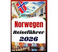 NORWEGEN REISEFÜHRER 2026: Praxisnahe Planung für individuelle Routen, mit Budget, Kostenübersicht, Jahreszeiten, Verkehr und Kultur