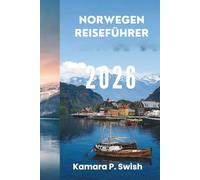 NORWEGEN REISEFÜHRER 2026: „Vom Wikingererbe zum modernen Charme: Ihr Reiseführer für den Norden“
