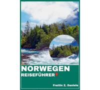 NORWEGEN REISEFÜHRER: Ihr unverzichtbarer Norwegen-Reiseführer: Authentische Routen, Fjorde, Kultur, Kulinarik & Nordische Abenteuer