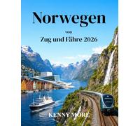 Norwegen von Zug und Fähre 2026: Ein praktischer Reiseführer zur Erkundung der norwegischen Fjorde, Gebirgsbahnen, Küstenfähren und nordischen Städte ohne Auto