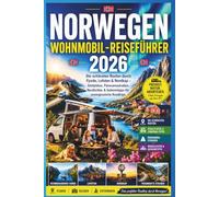 NORWEGEN WOHNMOBIL-REISEFÜHRER 2026: Die schönsten Routen durch Fjorde, Lofoten & Nordkap - Stellplätze, Panoramastraßen, Nordlichter & Geheimtipps für unvergessliche Roadtrips