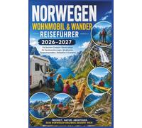 Norwegen Wohnmobil & Wander Reiseführer 2026-2027: Die besten Camper-Basecamps für Fjordwanderungen, Bergtouren, Panoramastraßen, Stellplätze & Camping