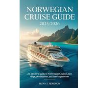 Norwegian Cruise Guide 2025/ 2026: An Insider’s Guide to Norwegian Cruise Line’s Ships, Destinations, and Best-Kept Secrets