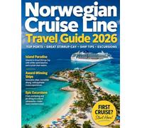 Norwegian Cruise Line Travel Guide 2026 - 2027: A Journey Through NCL Shores, Ship Cruising, Top Cabin Picks, Itineraries, Hidden Gems & Much More With Maps