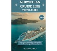 NORWEGIAN CRUISE LINE TRAVEL GUIDE 2026: Cruise Freely, Choose Boldly: Your Complete Guide to Norwegian’s Freestyle Way