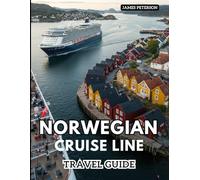 Norwegian Cruise Line Travel Guide: Creating Unforgettable Memories and Experiences at Sea