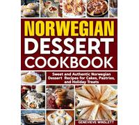 Norwegian Dessert Cookbook: Sweet and Authentic Norwegian Dessert Recipes for Cakes, Pastries, and Holiday Treats.