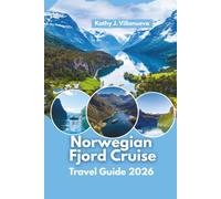 Norwegian Fjord Cruise Travel Guide 2026: Sailing Through Norway's Most Stunning Fjords, Bergen's Coastal Charm, Historic Villages, Outdoor Adventures, and Europe's Top Natural Wonders