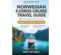 NORWEGIAN FJORDS CRUISE TRAVEL GUIDE 2026/2027: Bergen, Flam, Geiranger and Stavanger Port-by-Port Companion with Shore Excursions, Itineraries, Cruise Line Comparisons and Insider Tips