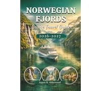 NORWEGIAN FJORDS CRUISE TRAVEL GUIDE 2026 - 2027: Your Full-Color Companion to Scenic Cruise Routes, Ports of Embarkation, Nordic Adventures with ... Itineraries. (Travel Guides in Full Colour)