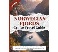 Norwegian Fjords Cruise Travel Guide 2026: Discover Geirangerfjord, Sognefjord, Bergen and More with Expert Itineraries, Ports, Packing Lists, Shore Excursions, and First-Time Cruiser Secrets