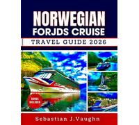 NORWEGIAN FJORDS CRUISE TRAVEL GUIDE 2026: Embark on a Scenic Voyage Through Norway's Majestic Coastlines, Historic Towns, and Stunning Waterways