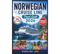 Norwegian Fjords Cruise Travel Guide 2026 (Full-Color): Shore Excursions & Maps, Ports of Call, Scenic Sailing Days | Bergen, Geiranger, Flåm, Stavanger, Ålesund & the Norway Coast