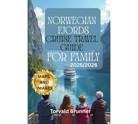 NORWEGIAN FJORDS CRUISE TRAVEL GUIDE FOR FAMILIES 2025/2026 (Full Colour): A Family’s Dream Vacation And Adventure through Norway’s Scenic Landscapes and Rich History