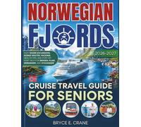 Norwegian Fjords Cruise Travel Guide For Seniors 2027[FULL-COLOR: New Edition - Easy Shore Excursions, Scenic Routes, Packing, Health Tips, And ... For Bergen, Flam, Geiranger, And Stavanger.