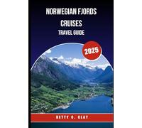 NORWEGIAN FJORDS CRUISES TRAVEL GUIDE 2025: Explore the Breathtaking Wonders of Western Norway by Sea