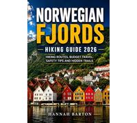 NORWEGIAN FJORDS HIKING GUIDE 2026: Hiking Routes, Budget Travel, Safety Guide, Fjords and Hidden Trails 2026: 102 (Epic Journeys: The Ultimate Travel Guide to Unforgettable Destinations.)