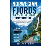 Norwegian Fjords Travel Guide 2026 - 2027: Epic Cruises, Glacier Valleys, Scenic Roads, and Outdoor Adventures Across Norway’s Most Breathtaking Fjord Region
