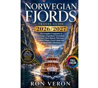 Norwegian Fjords TRAVEL GUIDE 2026 / 2027: The Complete Companion to Geiranger, Sognefjord, Nærøyfjord & Norway's Most Majestic Waterways - Hidden Villages, Local Culture and Unforgettable Adventures