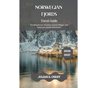 Norwegian Fjords Travel Guide 2026 - 2027: Unveiling Scenic Wonders, Coastal Villages, And Immersive Nordic Adventures