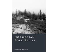 Norwegian Folk Belief: Trolls, Spirits, and the Old Ways (The Story of Norway)