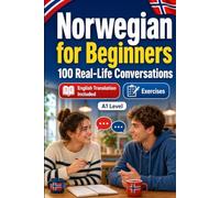 Norwegian for Beginners A1: 100 Real-Life Conversations: Everyday Dialogues for Norwegian, Greetings, Food, Shopping, Travel, Work, English Translation, Vocabulary and Exercises