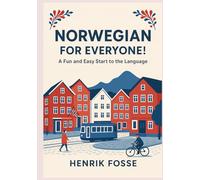 Norwegian for Everyone! A Fun and Easy Start to the Language: Learn Norwegian for Beginners (A1 Level): Simple Grammar, Vocabulary, and Everyday Conversations