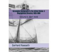 Norwegian Immigrants to the United States: A Biographical Directory 1825-1850: Volume 3, 1847-1848