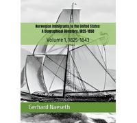 Norwegian Immigrants to the United States: A Biographical Directory1825-1850