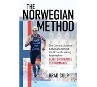 Norwegian Method: The Culture, Science & Humans Behind the Groundbreaking Approach to Elite Endurance Performance: The Culture, Science, and Humans ... Approach to Elite Endurance Performance