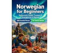Norwegian Phrase Book for Beginners: 1200 Essential Norwegian Phrases for Travel in Norway: Easy Pronunciation Guide, Everyday Conversations, Restaurants, Hotels, Transportation, Shopping, Emergencies