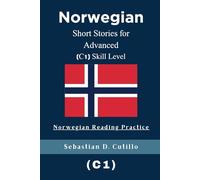 Norwegian Short Stories for Advanced (C1) Skill Level - Norwegian Reading Practice (Norwegian Short Stories (CEFR Leveled Language Learning))