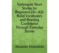 Norwegian Short Stories for Beginners (A1-A2): Build Vocabulary and Reading Confidence Through Everyday Stories