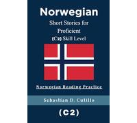 Norwegian Short Stories for Proficient (C2) Skill Level - Norwegian Reading Practice (Norwegian Short Stories (CEFR Leveled Language Learning))
