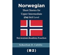 Norwegian Short Stories for Upper Intermediate (B2) Skill Level - Norwegian Reading Practice (Norwegian Short Stories (CEFR Leveled Language Learning))