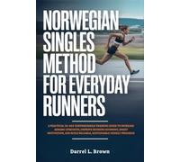 Norwegian Singles Method for Everyday Runners: A Practical 30-Day Subthreshold Training Guide to Increase Aerobic Strength, Improve Running Economy, ... Build Reliable, Sustainable Weekly Progress