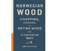 Norwegian Wood: Chopping, Stacking, and Drying Wood the Scandinavian Way