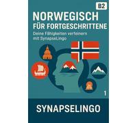 Norwegisch für Fortgeschrittene: Deine Fähigkeiten verfeinern mit SynapseLingo (Norwegisch lernen)